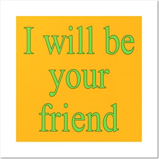 I will be your friend Posters and Art